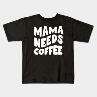 Mama Needs Coffee Kids T-Shirt